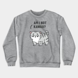 Am I not Kawaii? Crewneck Sweatshirt